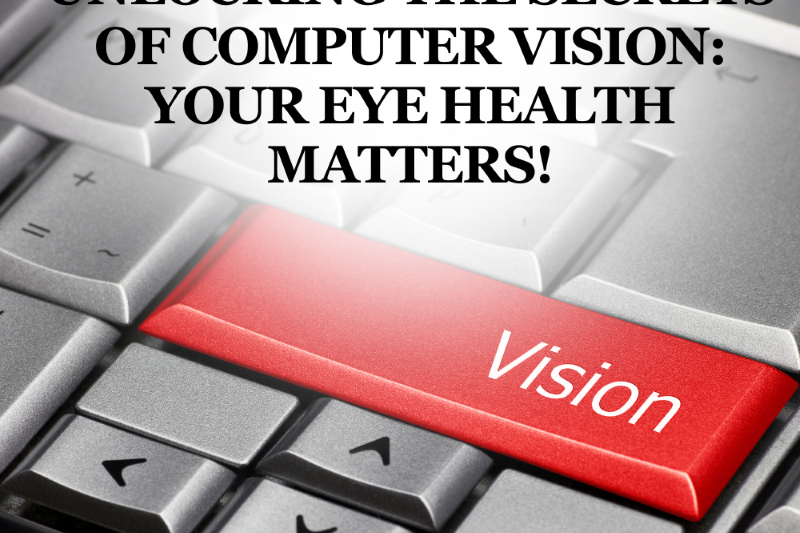 Unlocking the Secrets of Computer Vision Your Eye Health Matters